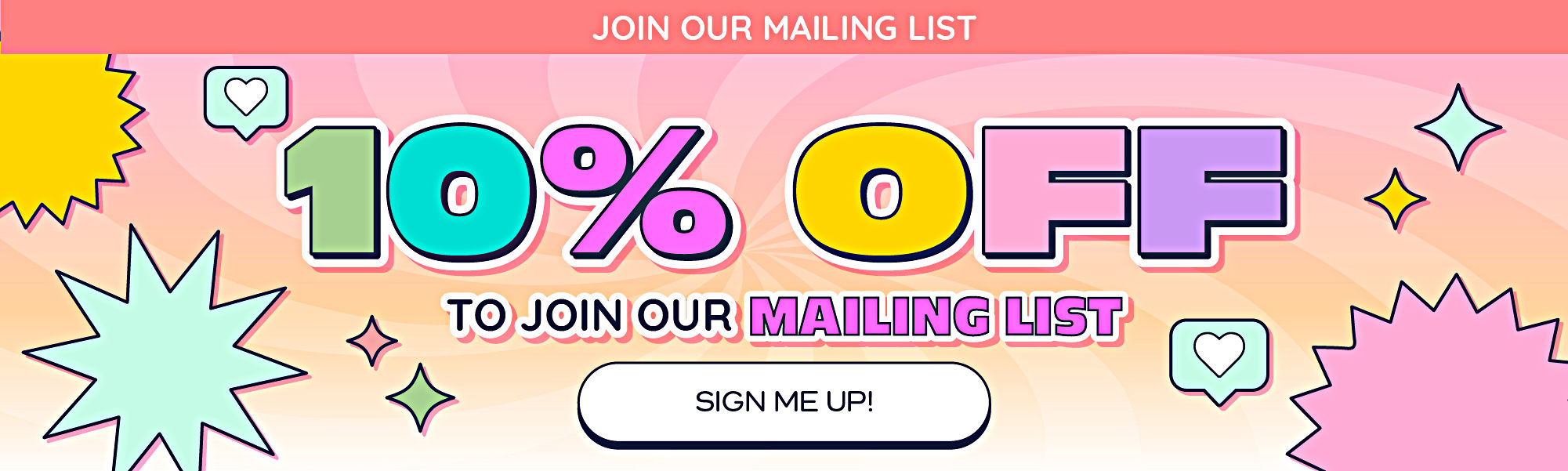 10 Off to join our mailing list. Sign me up! Click to sign up.