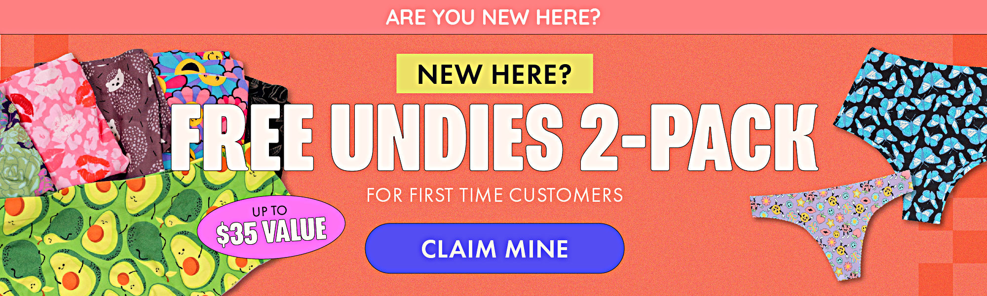 Are you new here? New Here? Free Undies 2Pack for first time customers. Up to 35 value. Claim Mine