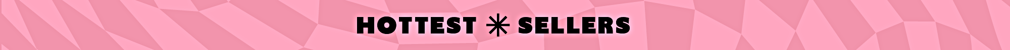 Hottest Sellers Hottest Sellers
