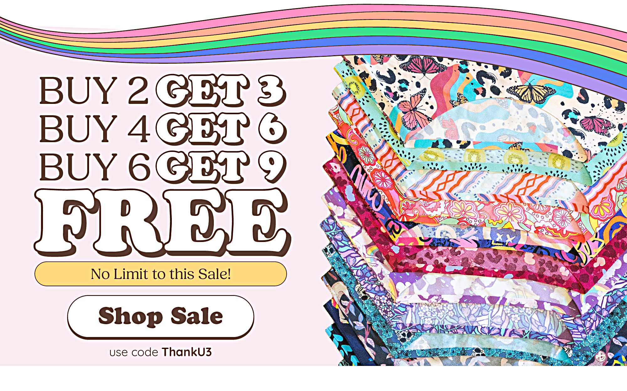 Buy 2 get 3. buy 4 get 6. buy 6 get 9 FREE no limit to this sale! Shop